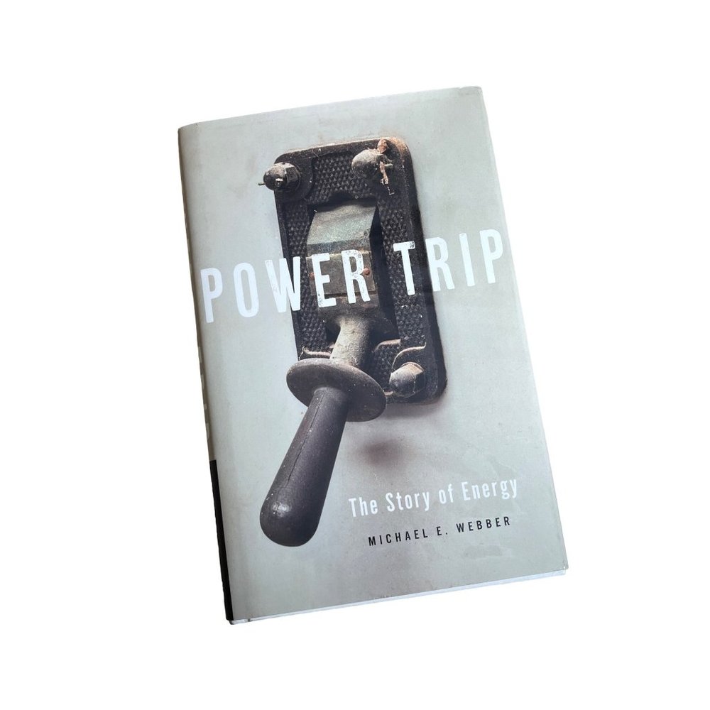 Power Trip: The Story of Energy by Michael E. Webber